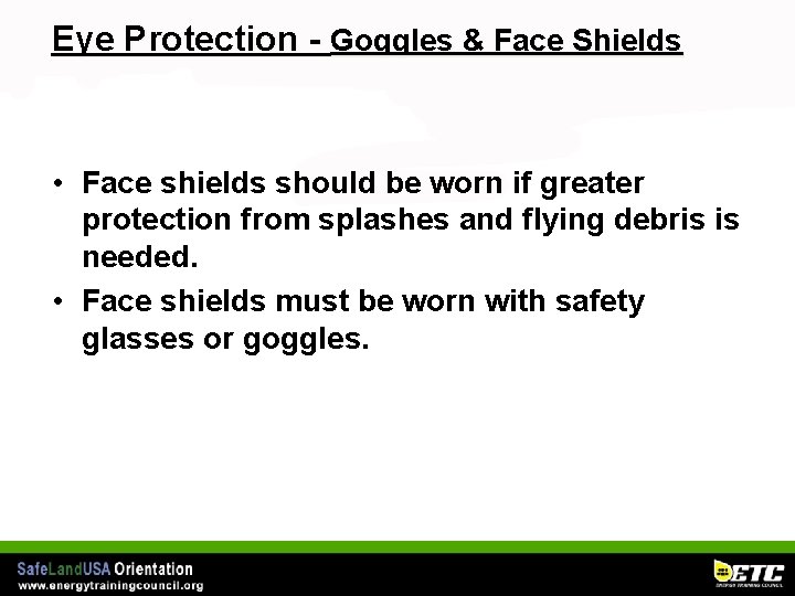 Eye Protection - Goggles & Face Shields • Face shields should be worn if