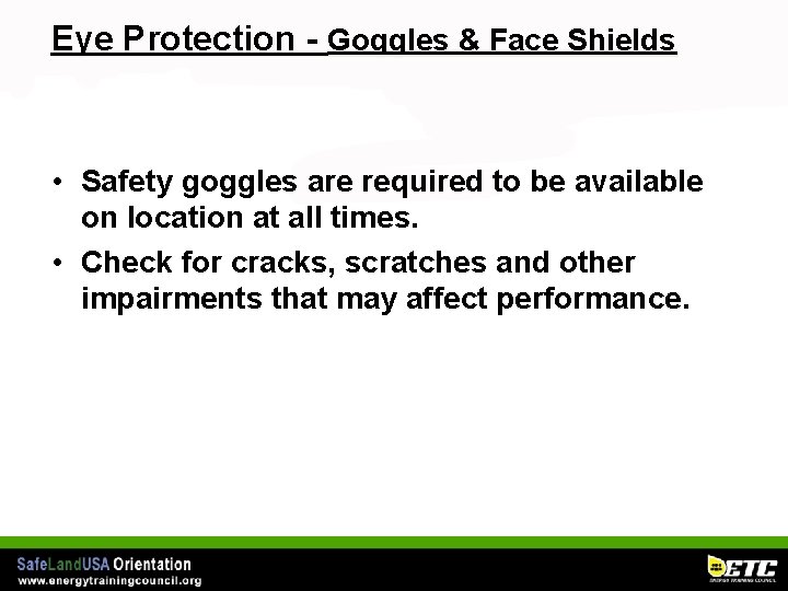 Eye Protection - Goggles & Face Shields • Safety goggles are required to be