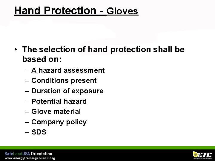 Hand Protection - Gloves • The selection of hand protection shall be based on: