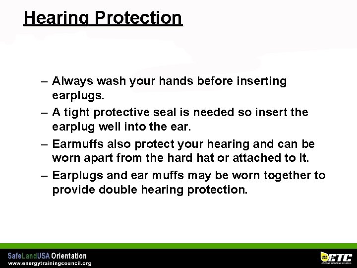 Hearing Protection – Always wash your hands before inserting earplugs. – A tight protective