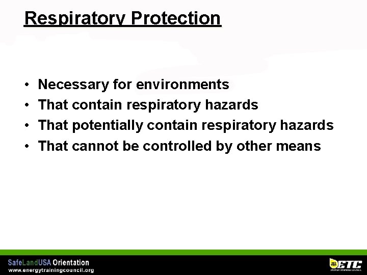 Respiratory Protection • • Necessary for environments That contain respiratory hazards That potentially contain