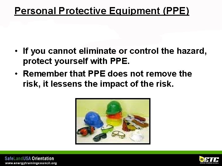 Personal Protective Equipment (PPE) • If you cannot eliminate or control the hazard, protect