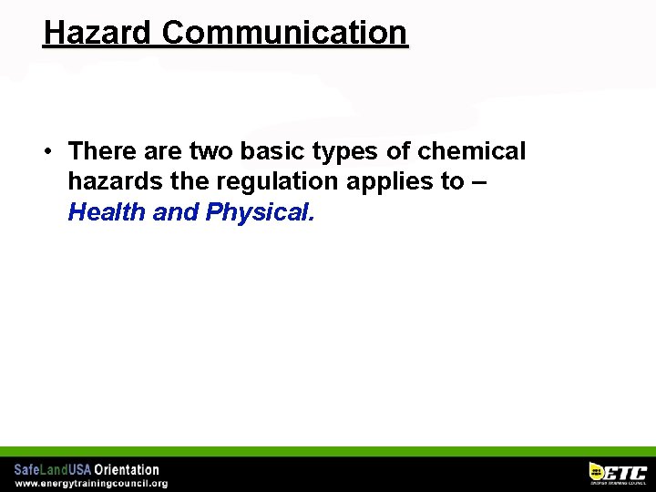 Hazard Communication • There are two basic types of chemical hazards the regulation applies