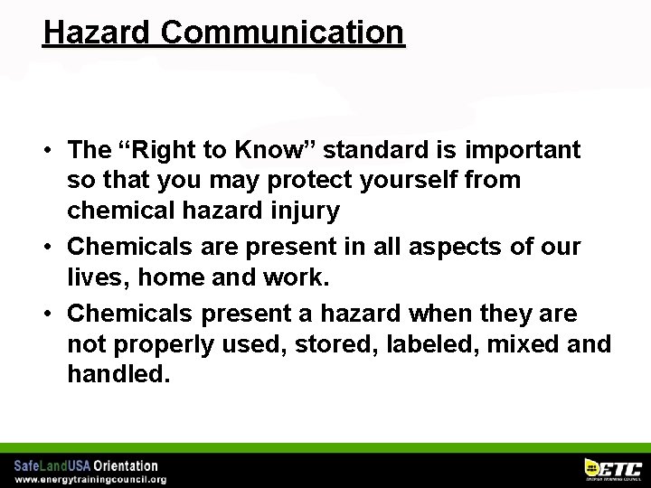 Hazard Communication • The “Right to Know” standard is important so that you may