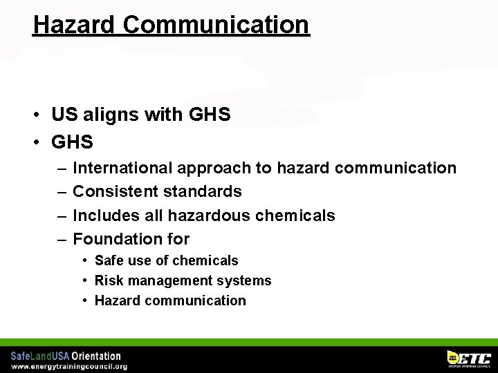 Hazard Communication • US aligns with GHS • GHS – – International approach to