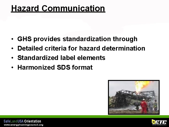 Hazard Communication • • GHS provides standardization through Detailed criteria for hazard determination Standardized