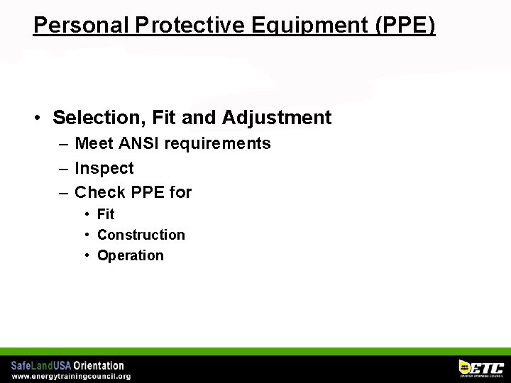 Personal Protective Equipment (PPE) • Selection, Fit and Adjustment – Meet ANSI requirements –