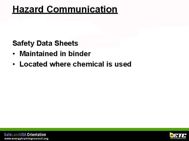 Hazard Communication Safety Data Sheets • Maintained in binder • Located where chemical is