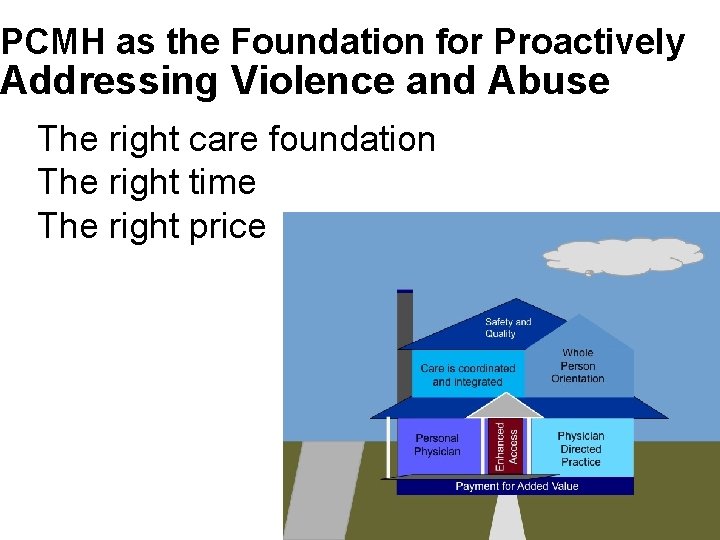 PCMH as the Foundation for Proactively Addressing Violence and Abuse The right care foundation