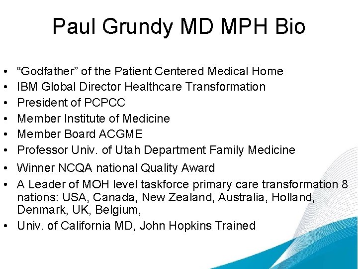 Paul Grundy MD MPH Bio • • “Godfather” of the Patient Centered Medical Home