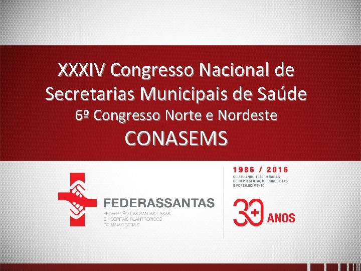 XXXIV Congresso Nacional de Secretarias Municipais de Saúde 6º Congresso Norte e Nordeste CONASEMS