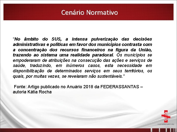 Cenário Normativo “No âmbito do SUS, a intensa pulverização das decisões administrativas e políticas