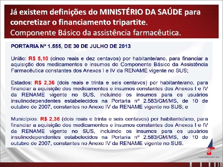 Já existem definições do MINISTÉRIO DA SAÚDE para concretizar o financiamento tripartite. Componente Básico