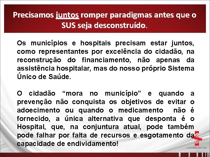 Precisamos juntos romper paradigmas antes que o SUS seja desconstruído. Os municípios e hospitais