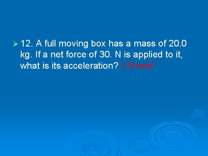 Ø 12. A full moving box has a mass of 20. 0 kg. If