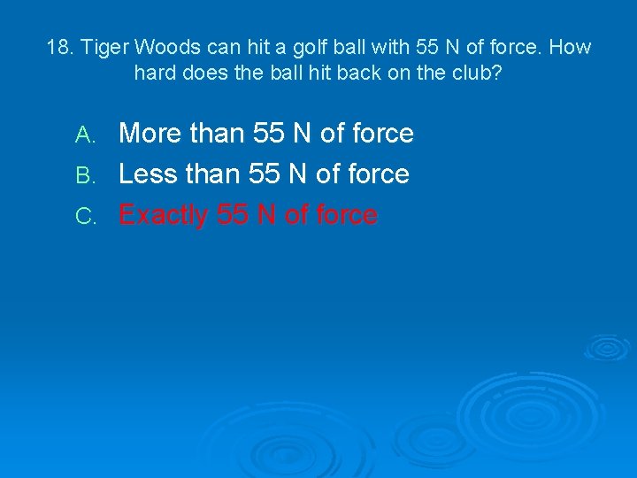 18. Tiger Woods can hit a golf ball with 55 N of force. How