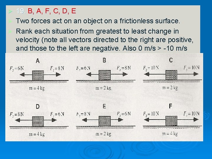 19. B, A, F, C, D, E Ø Two forces act on an object