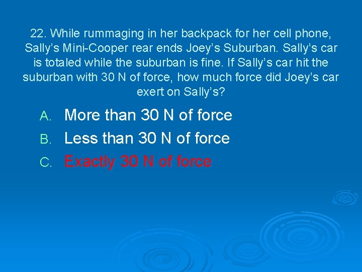 22. While rummaging in her backpack for her cell phone, Sally’s Mini-Cooper rear ends