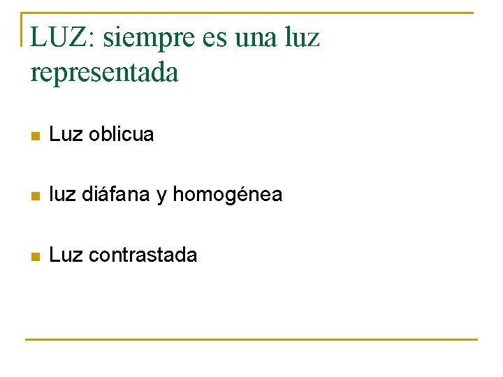 LUZ: siempre es una luz representada n Luz oblicua n luz diáfana y homogénea