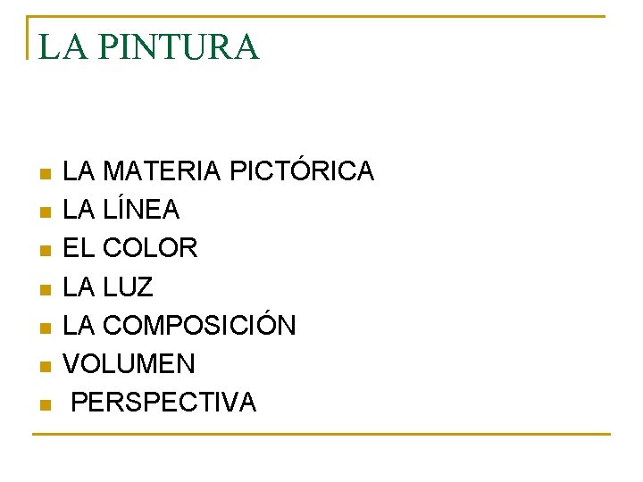 LA PINTURA n n n n LA MATERIA PICTÓRICA LA LÍNEA EL COLOR LA