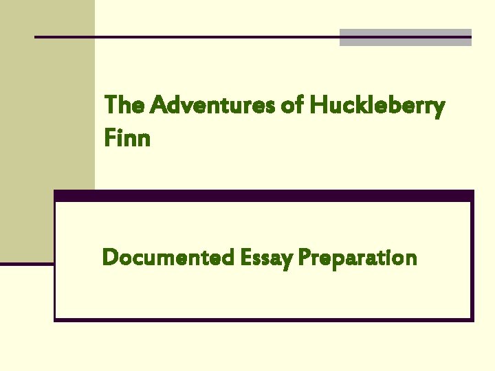 The Adventures of Huckleberry Finn Documented Essay Preparation 
