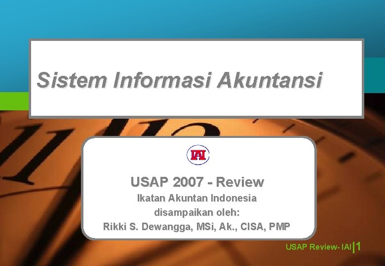 Sistem Informasi Akuntansi USAP 2007 - Review Ikatan Akuntan Indonesia disampaikan oleh: Rikki S.