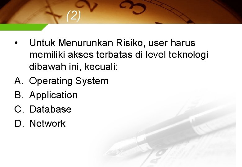 (2) • A. B. C. D. Untuk Menurunkan Risiko, user harus memiliki akses terbatas