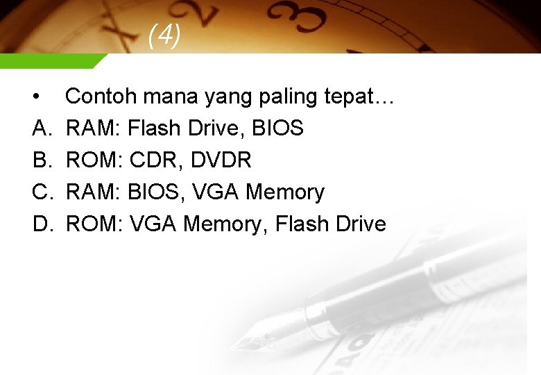 (4) • A. B. C. D. Contoh mana yang paling tepat… RAM: Flash Drive,