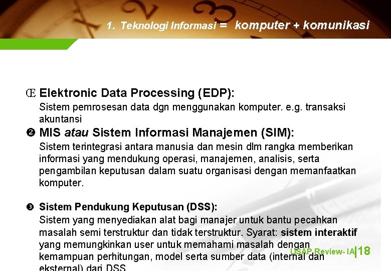 1. Teknologi Informasi = komputer + komunikasi Œ Elektronic Data Processing (EDP): Sistem pemrosesan