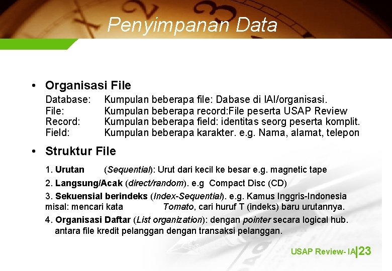 Penyimpanan Data • Organisasi File Database: File: Record: Field: Kumpulan beberapa file: Dabase di