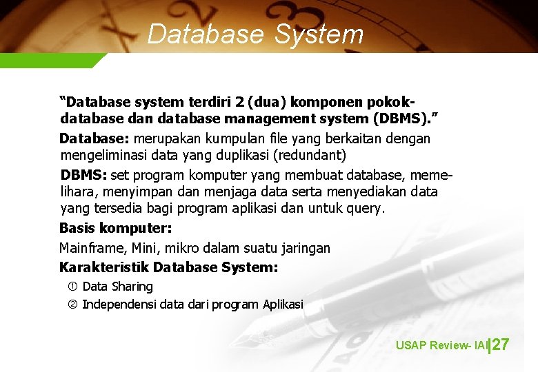 Database System “Database system terdiri 2 (dua) komponen pokokdatabase dan database management system (DBMS).
