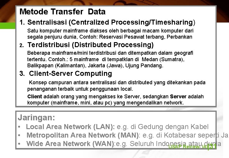 Metode Transfer Data 1. Sentralisasi (Centralized Processing/Timesharing) Processing/Timesharing Satu komputer mainframe diakses oleh berbagai
