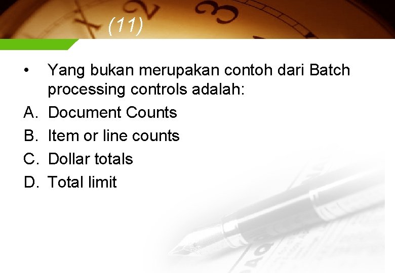 (11) • A. B. C. D. Yang bukan merupakan contoh dari Batch processing controls