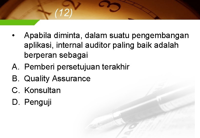 (12) • A. B. C. D. Apabila diminta, dalam suatu pengembangan aplikasi, internal auditor