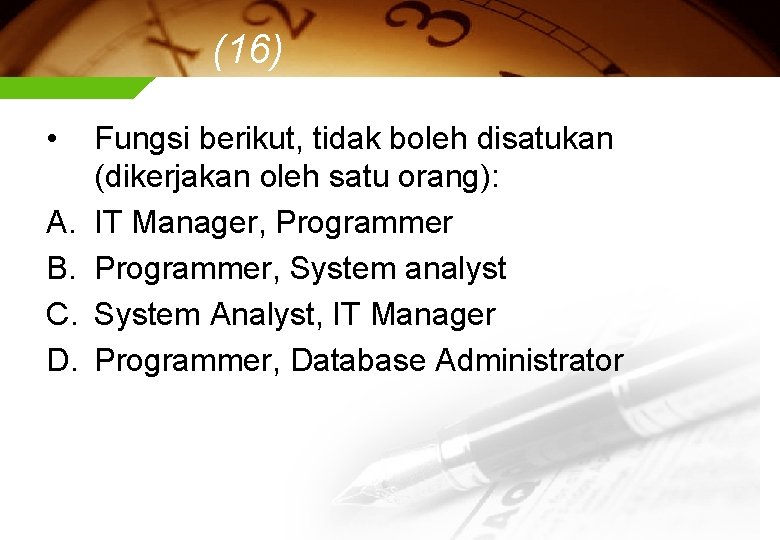 (16) • A. B. C. D. Fungsi berikut, tidak boleh disatukan (dikerjakan oleh satu