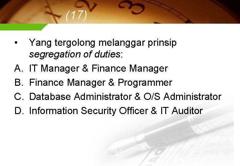 (17) • A. B. C. D. Yang tergolong melanggar prinsip segregation of duties: IT