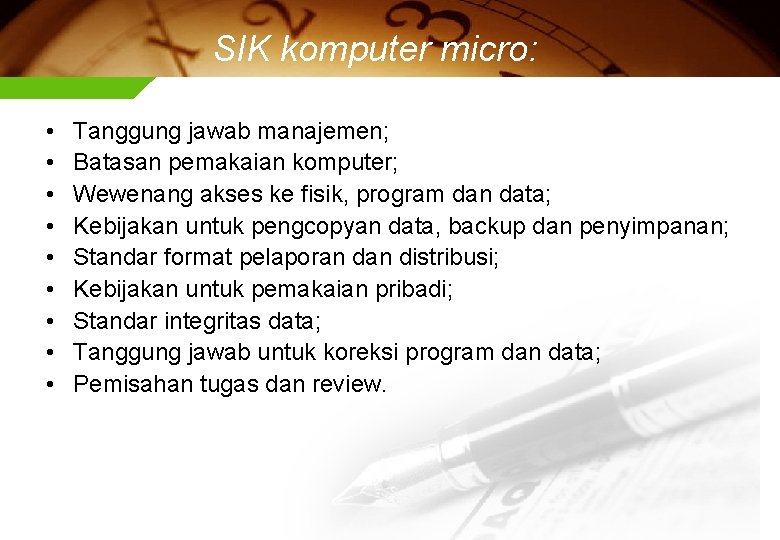 SIK komputer micro: • • • Tanggung jawab manajemen; Batasan pemakaian komputer; Wewenang akses