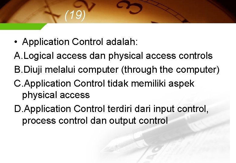 (19) • Application Control adalah: A. Logical access dan physical access controls B. Diuji