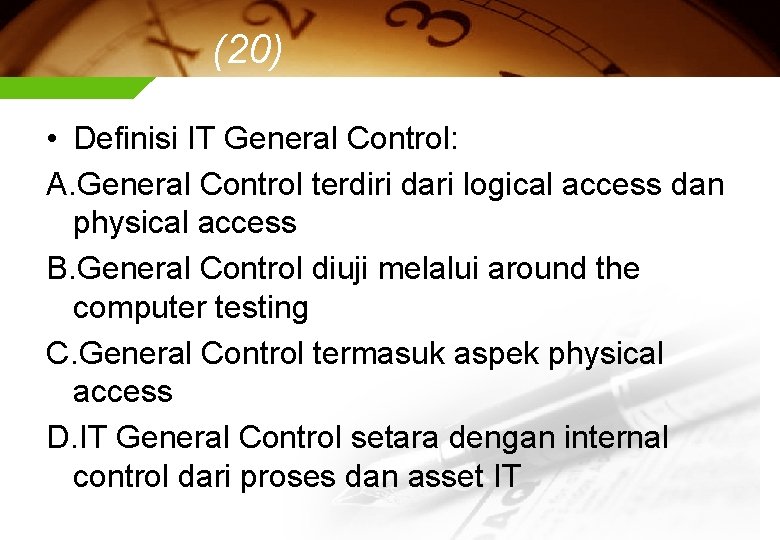 (20) • Definisi IT General Control: A. General Control terdiri dari logical access dan