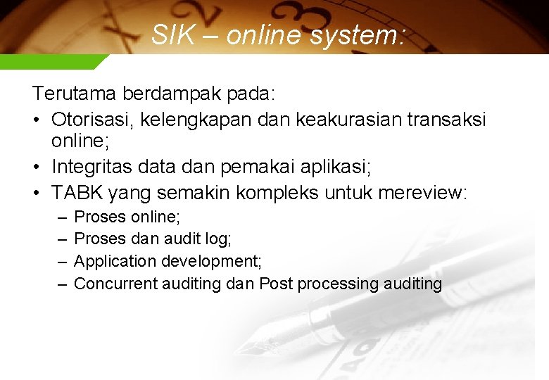 SIK – online system: Terutama berdampak pada: • Otorisasi, kelengkapan dan keakurasian transaksi online;