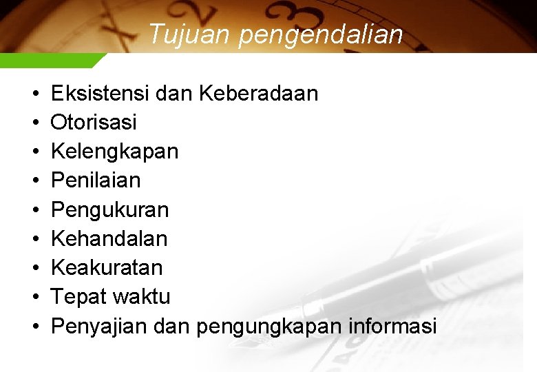 Tujuan pengendalian • • • Eksistensi dan Keberadaan Otorisasi Kelengkapan Penilaian Pengukuran Kehandalan Keakuratan