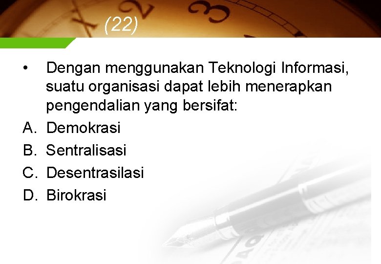 (22) • A. B. C. D. Dengan menggunakan Teknologi Informasi, suatu organisasi dapat lebih