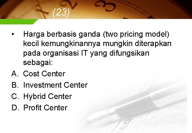 (23) • A. B. C. D. Harga berbasis ganda (two pricing model) kecil kemungkinannya