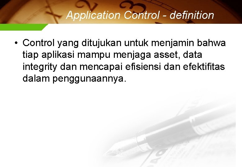 Application Control - definition • Control yang ditujukan untuk menjamin bahwa tiap aplikasi mampu