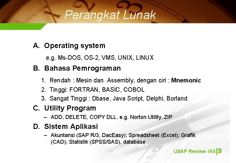 Perangkat Lunak A. Operating system e. g. Ms-DOS, OS-2, VMS, UNIX, LINUX B. Bahasa