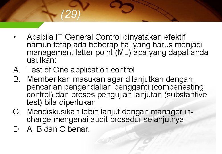 (29) • A. B. C. D. Apabila IT General Control dinyatakan efektif namun tetap