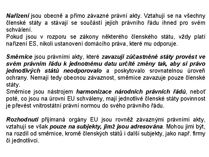 Nařízení jsou obecně a přímo závazné právní akty. Vztahují se na všechny členské státy