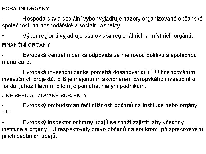 PORADNÍ ORGÁNY Hospodářský a sociální výbor vyjadřuje názory organizované občanské společnosti na hospodářské a