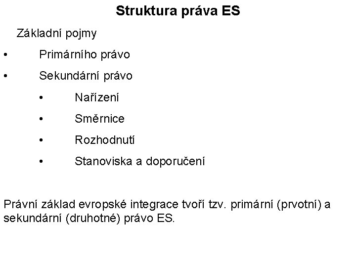 Struktura práva ES Základní pojmy • Primárního právo • Sekundární právo • Nařízení •