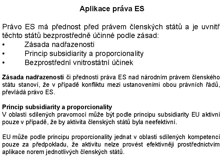 Aplikace práva ES Právo ES má přednost před právem členských států a je uvnitř